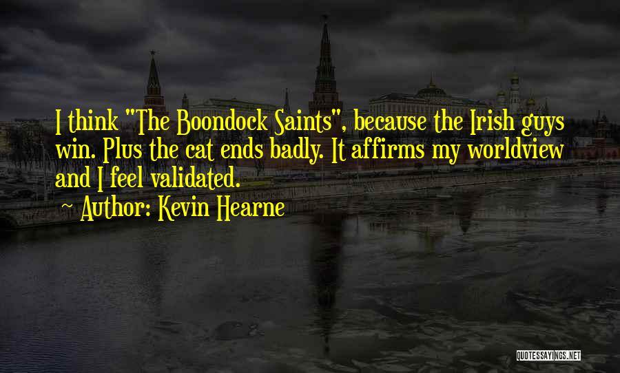 Kevin Hearne Quotes: I Think The Boondock Saints, Because The Irish Guys Win. Plus The Cat Ends Badly. It Affirms My Worldview And