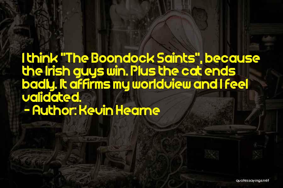 Kevin Hearne Quotes: I Think The Boondock Saints, Because The Irish Guys Win. Plus The Cat Ends Badly. It Affirms My Worldview And