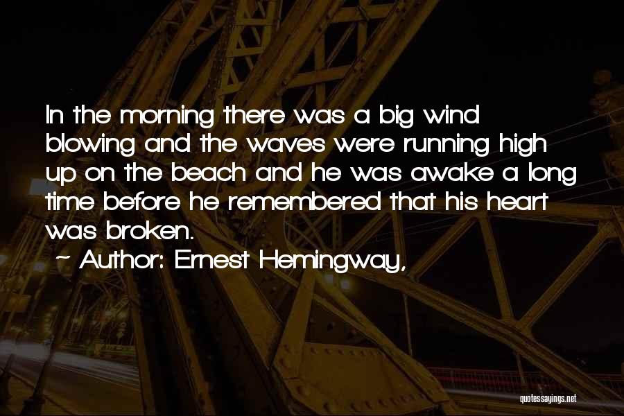 Ernest Hemingway, Quotes: In The Morning There Was A Big Wind Blowing And The Waves Were Running High Up On The Beach And