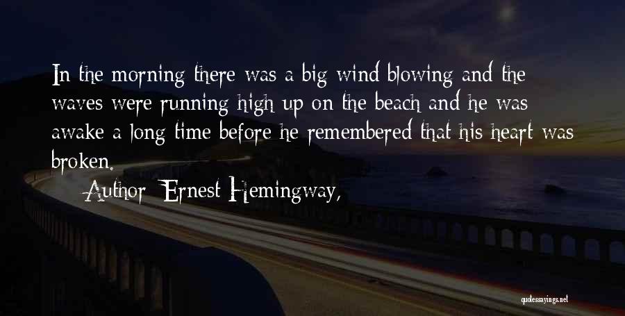 Ernest Hemingway, Quotes: In The Morning There Was A Big Wind Blowing And The Waves Were Running High Up On The Beach And