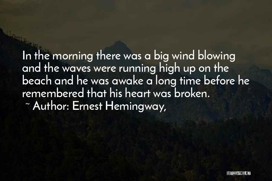 Ernest Hemingway, Quotes: In The Morning There Was A Big Wind Blowing And The Waves Were Running High Up On The Beach And