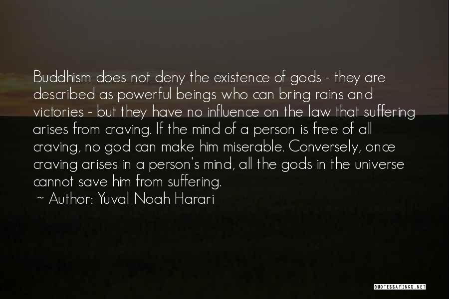 Yuval Noah Harari Quotes: Buddhism Does Not Deny The Existence Of Gods - They Are Described As Powerful Beings Who Can Bring Rains And