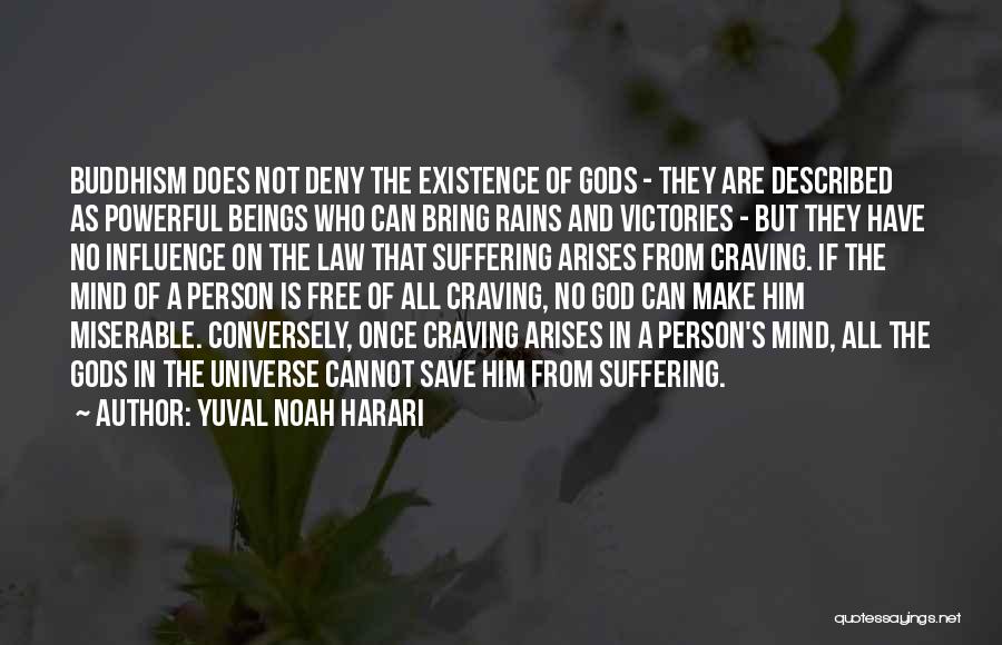 Yuval Noah Harari Quotes: Buddhism Does Not Deny The Existence Of Gods - They Are Described As Powerful Beings Who Can Bring Rains And