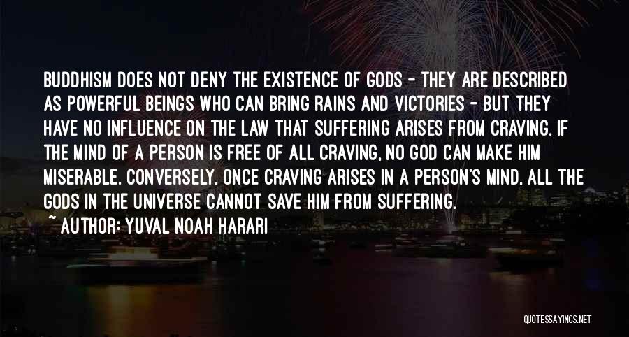 Yuval Noah Harari Quotes: Buddhism Does Not Deny The Existence Of Gods - They Are Described As Powerful Beings Who Can Bring Rains And