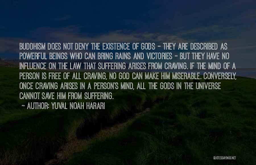 Yuval Noah Harari Quotes: Buddhism Does Not Deny The Existence Of Gods - They Are Described As Powerful Beings Who Can Bring Rains And