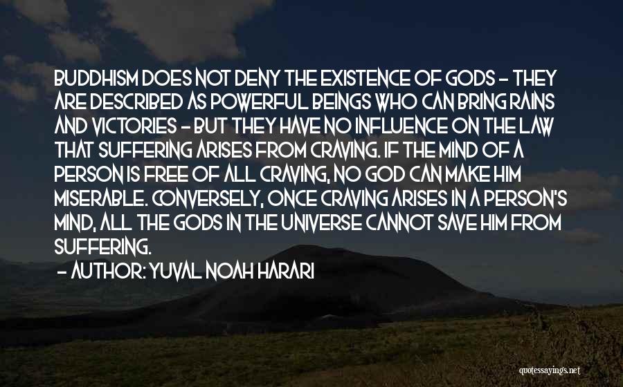 Yuval Noah Harari Quotes: Buddhism Does Not Deny The Existence Of Gods - They Are Described As Powerful Beings Who Can Bring Rains And