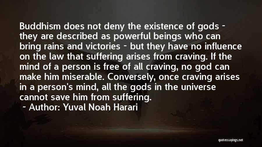 Yuval Noah Harari Quotes: Buddhism Does Not Deny The Existence Of Gods - They Are Described As Powerful Beings Who Can Bring Rains And