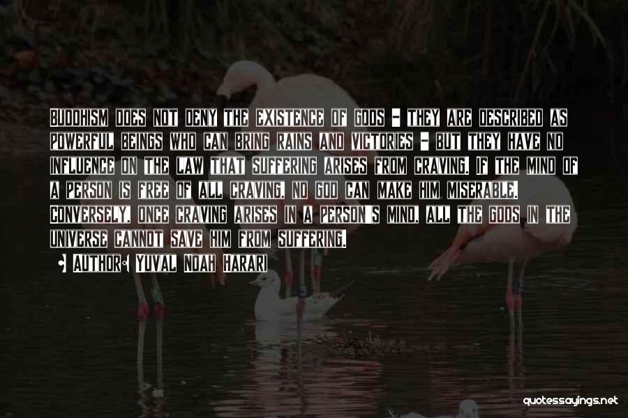 Yuval Noah Harari Quotes: Buddhism Does Not Deny The Existence Of Gods - They Are Described As Powerful Beings Who Can Bring Rains And