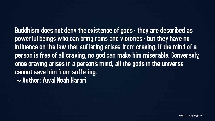 Yuval Noah Harari Quotes: Buddhism Does Not Deny The Existence Of Gods - They Are Described As Powerful Beings Who Can Bring Rains And