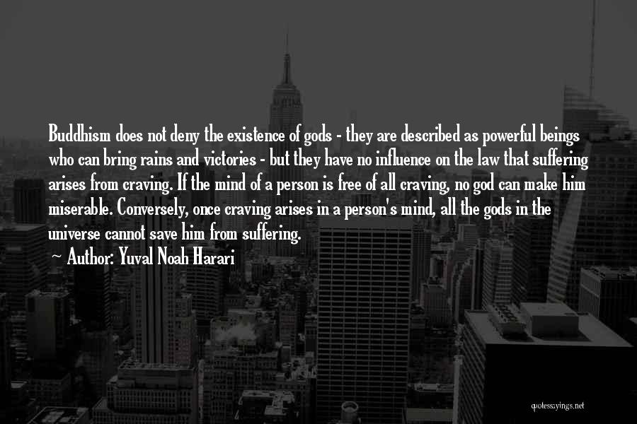 Yuval Noah Harari Quotes: Buddhism Does Not Deny The Existence Of Gods - They Are Described As Powerful Beings Who Can Bring Rains And