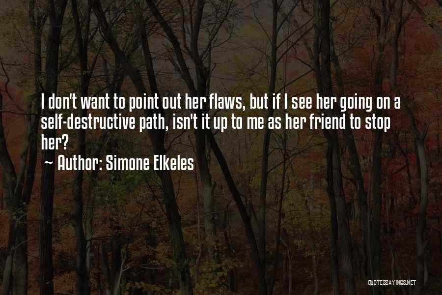 Simone Elkeles Quotes: I Don't Want To Point Out Her Flaws, But If I See Her Going On A Self-destructive Path, Isn't It
