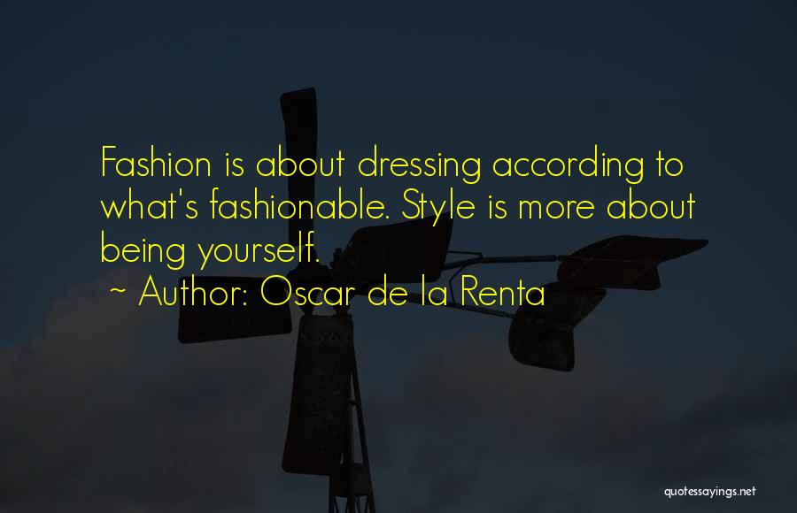 Oscar De La Renta Quotes: Fashion Is About Dressing According To What's Fashionable. Style Is More About Being Yourself.