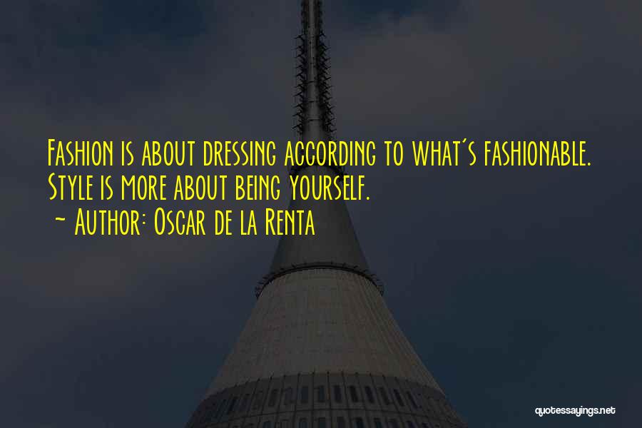 Oscar De La Renta Quotes: Fashion Is About Dressing According To What's Fashionable. Style Is More About Being Yourself.