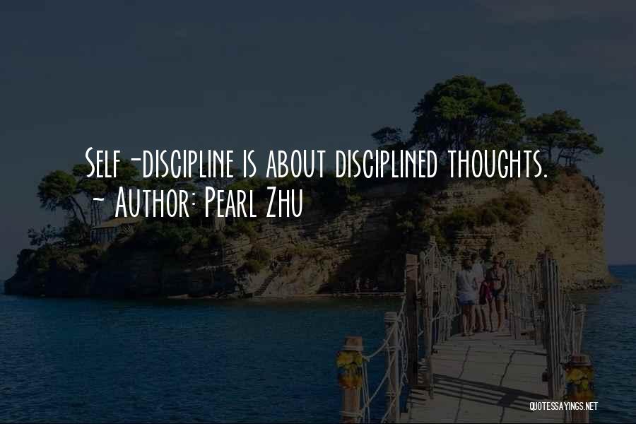 Pearl Zhu Quotes: Self-discipline Is About Disciplined Thoughts.