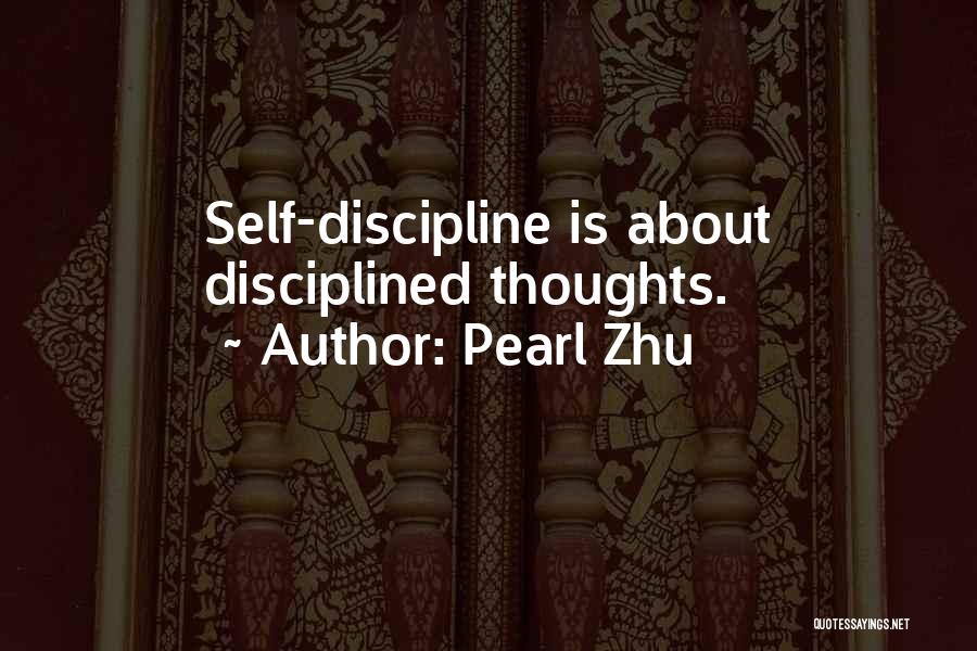 Pearl Zhu Quotes: Self-discipline Is About Disciplined Thoughts.