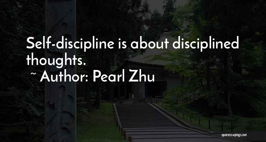 Pearl Zhu Quotes: Self-discipline Is About Disciplined Thoughts.