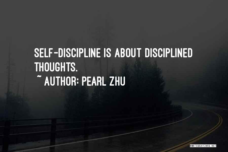 Pearl Zhu Quotes: Self-discipline Is About Disciplined Thoughts.