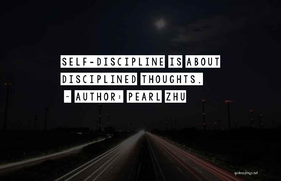 Pearl Zhu Quotes: Self-discipline Is About Disciplined Thoughts.