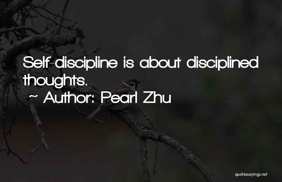 Pearl Zhu Quotes: Self-discipline Is About Disciplined Thoughts.