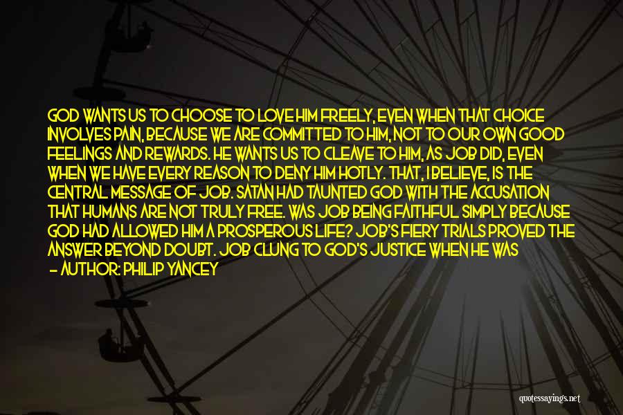 Philip Yancey Quotes: God Wants Us To Choose To Love Him Freely, Even When That Choice Involves Pain, Because We Are Committed To
