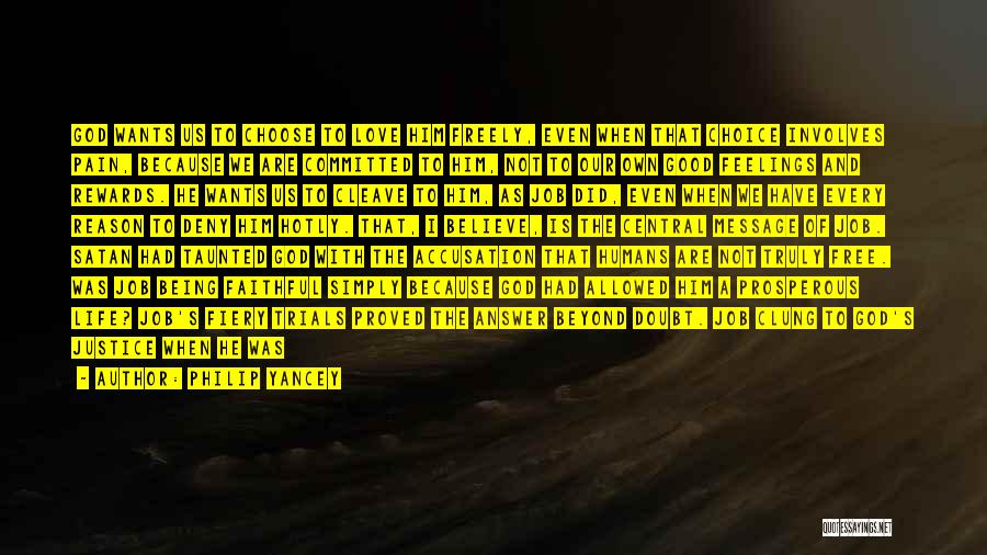 Philip Yancey Quotes: God Wants Us To Choose To Love Him Freely, Even When That Choice Involves Pain, Because We Are Committed To