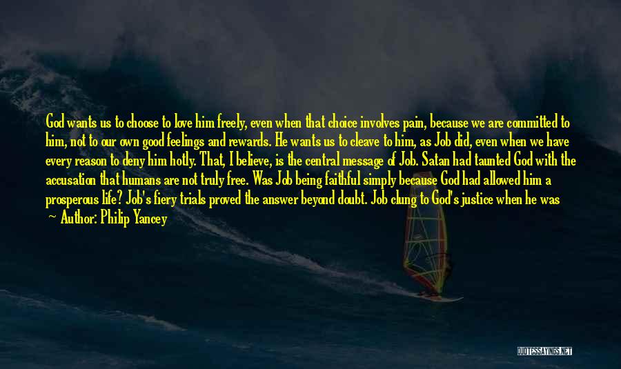 Philip Yancey Quotes: God Wants Us To Choose To Love Him Freely, Even When That Choice Involves Pain, Because We Are Committed To