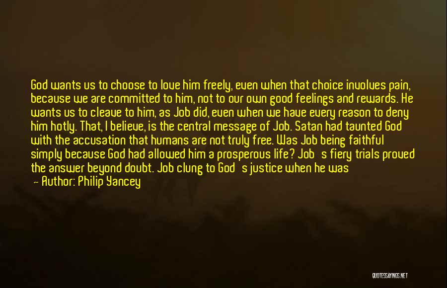 Philip Yancey Quotes: God Wants Us To Choose To Love Him Freely, Even When That Choice Involves Pain, Because We Are Committed To