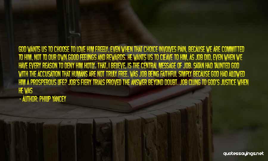 Philip Yancey Quotes: God Wants Us To Choose To Love Him Freely, Even When That Choice Involves Pain, Because We Are Committed To