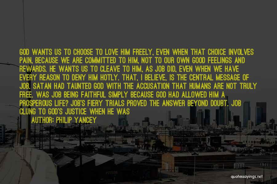 Philip Yancey Quotes: God Wants Us To Choose To Love Him Freely, Even When That Choice Involves Pain, Because We Are Committed To