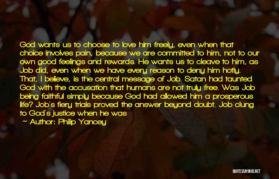 Philip Yancey Quotes: God Wants Us To Choose To Love Him Freely, Even When That Choice Involves Pain, Because We Are Committed To