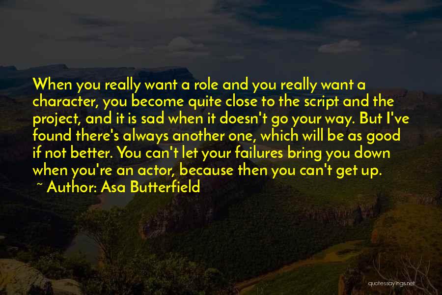 Asa Butterfield Quotes: When You Really Want A Role And You Really Want A Character, You Become Quite Close To The Script And