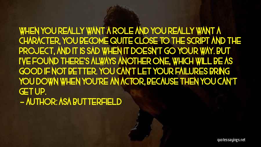 Asa Butterfield Quotes: When You Really Want A Role And You Really Want A Character, You Become Quite Close To The Script And