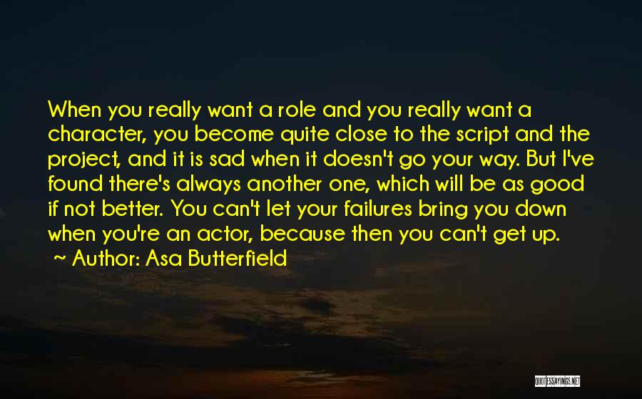 Asa Butterfield Quotes: When You Really Want A Role And You Really Want A Character, You Become Quite Close To The Script And