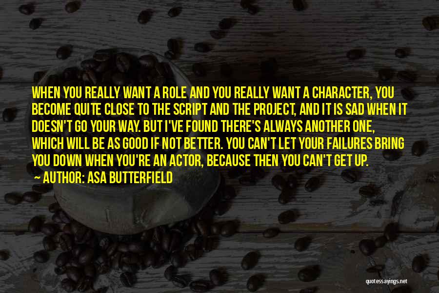 Asa Butterfield Quotes: When You Really Want A Role And You Really Want A Character, You Become Quite Close To The Script And