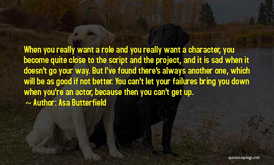 Asa Butterfield Quotes: When You Really Want A Role And You Really Want A Character, You Become Quite Close To The Script And