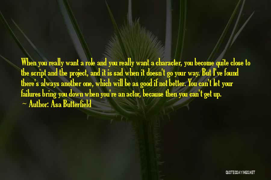 Asa Butterfield Quotes: When You Really Want A Role And You Really Want A Character, You Become Quite Close To The Script And