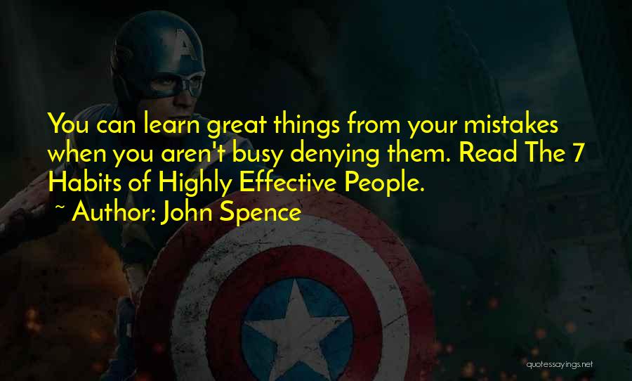 John Spence Quotes: You Can Learn Great Things From Your Mistakes When You Aren't Busy Denying Them. Read The 7 Habits Of Highly