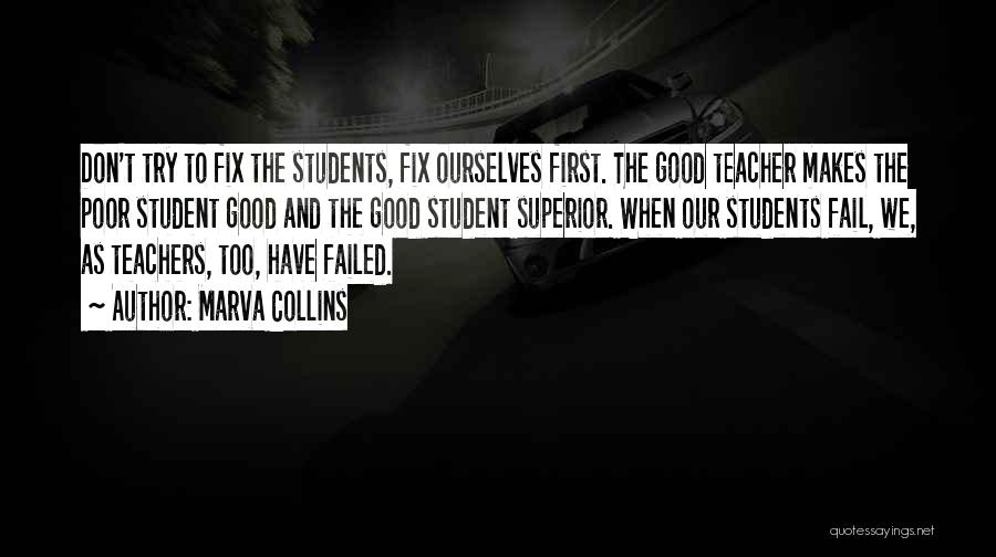 Marva Collins Quotes: Don't Try To Fix The Students, Fix Ourselves First. The Good Teacher Makes The Poor Student Good And The Good