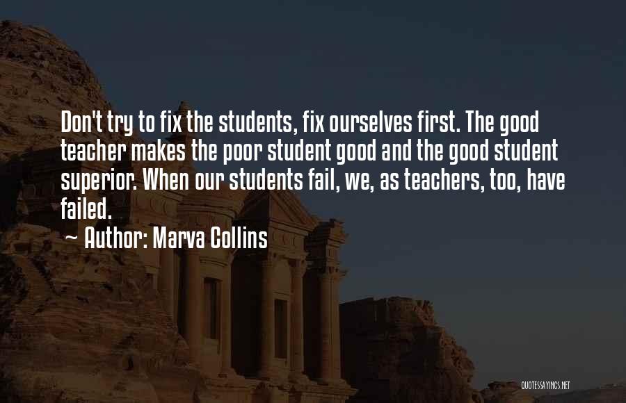 Marva Collins Quotes: Don't Try To Fix The Students, Fix Ourselves First. The Good Teacher Makes The Poor Student Good And The Good