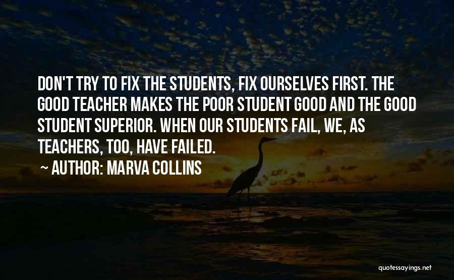 Marva Collins Quotes: Don't Try To Fix The Students, Fix Ourselves First. The Good Teacher Makes The Poor Student Good And The Good