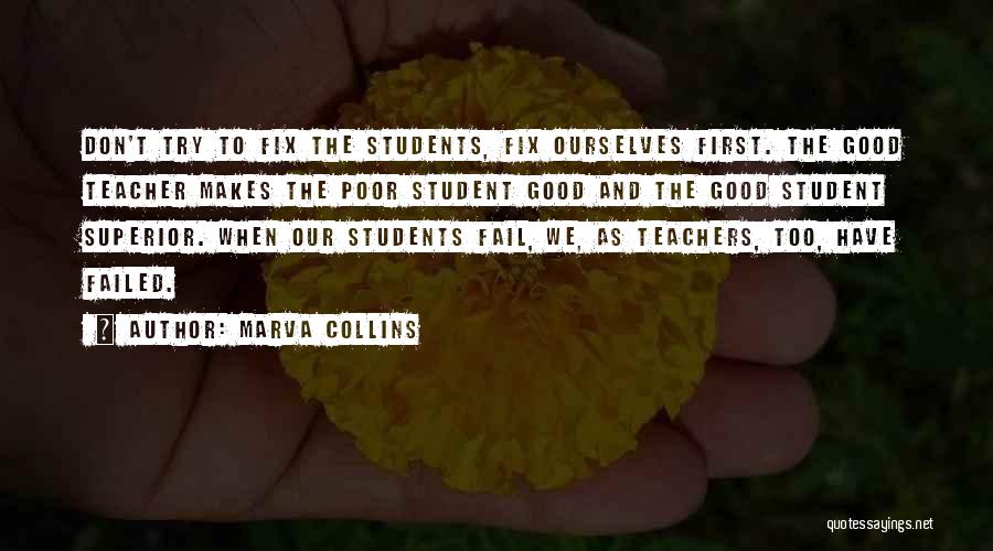 Marva Collins Quotes: Don't Try To Fix The Students, Fix Ourselves First. The Good Teacher Makes The Poor Student Good And The Good