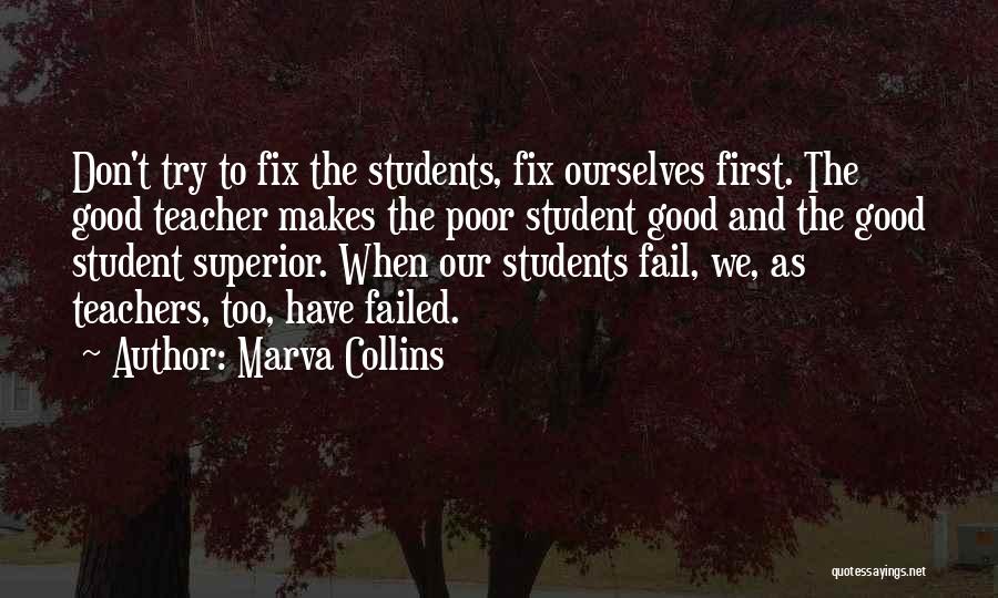 Marva Collins Quotes: Don't Try To Fix The Students, Fix Ourselves First. The Good Teacher Makes The Poor Student Good And The Good