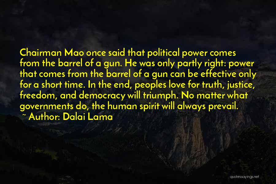 Dalai Lama Quotes: Chairman Mao Once Said That Political Power Comes From The Barrel Of A Gun. He Was Only Partly Right: Power