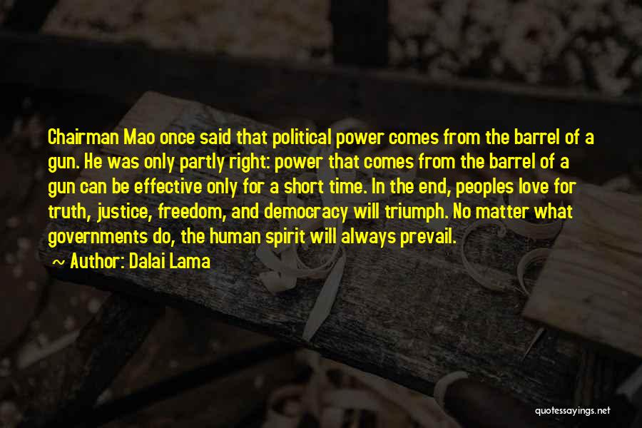 Dalai Lama Quotes: Chairman Mao Once Said That Political Power Comes From The Barrel Of A Gun. He Was Only Partly Right: Power
