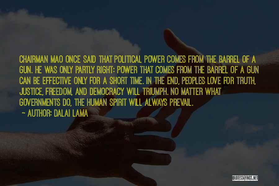 Dalai Lama Quotes: Chairman Mao Once Said That Political Power Comes From The Barrel Of A Gun. He Was Only Partly Right: Power