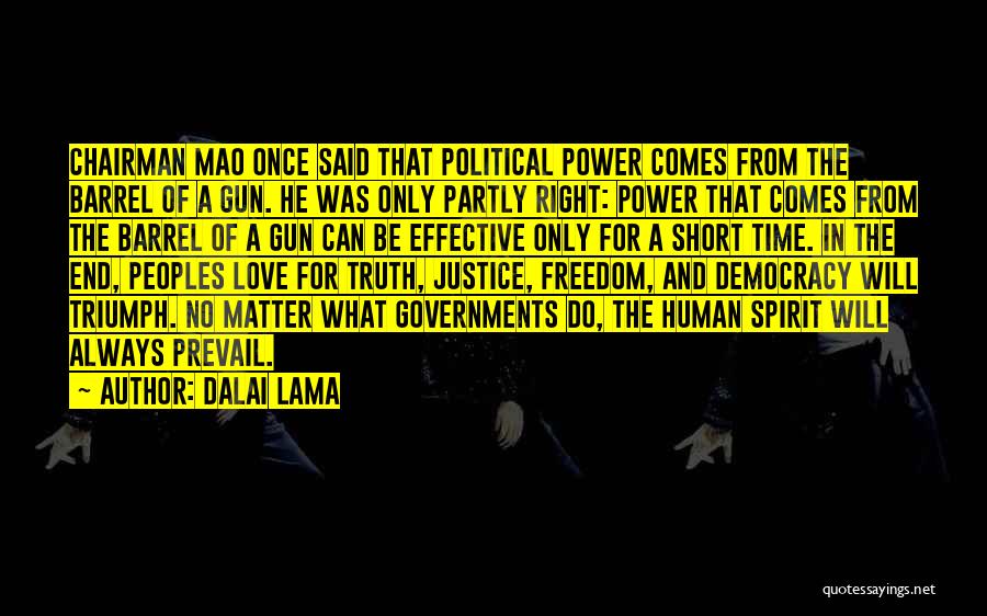 Dalai Lama Quotes: Chairman Mao Once Said That Political Power Comes From The Barrel Of A Gun. He Was Only Partly Right: Power