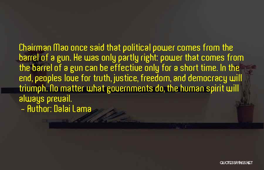 Dalai Lama Quotes: Chairman Mao Once Said That Political Power Comes From The Barrel Of A Gun. He Was Only Partly Right: Power