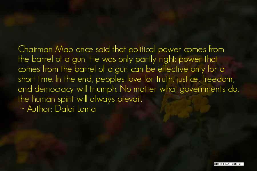 Dalai Lama Quotes: Chairman Mao Once Said That Political Power Comes From The Barrel Of A Gun. He Was Only Partly Right: Power