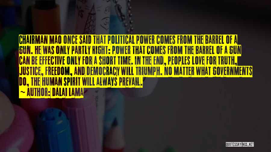 Dalai Lama Quotes: Chairman Mao Once Said That Political Power Comes From The Barrel Of A Gun. He Was Only Partly Right: Power