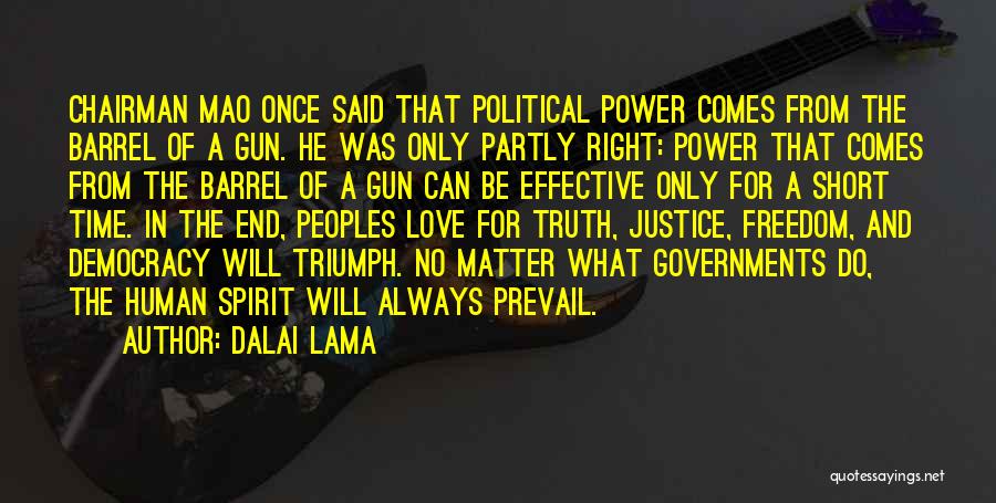 Dalai Lama Quotes: Chairman Mao Once Said That Political Power Comes From The Barrel Of A Gun. He Was Only Partly Right: Power